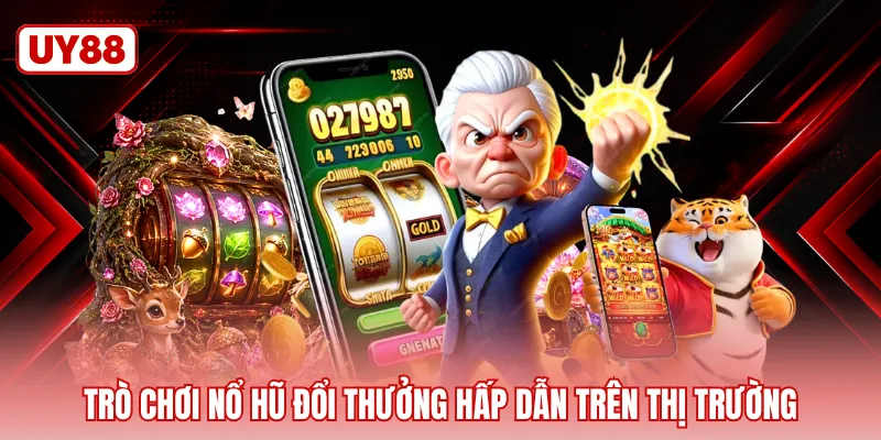 Trò chơi nổ hũ đổi thưởng hấp dẫn trên thị trường